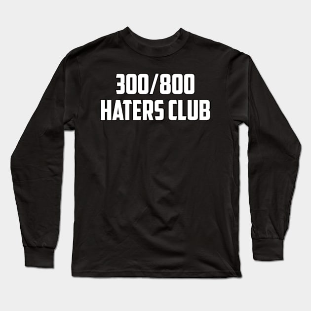 300 800 Haters Long Sleeve T-Shirt by AnnoyingBowlerTees